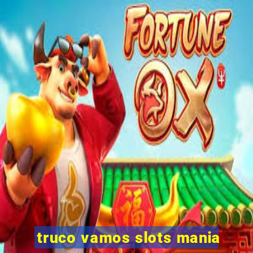 truco vamos slots mania